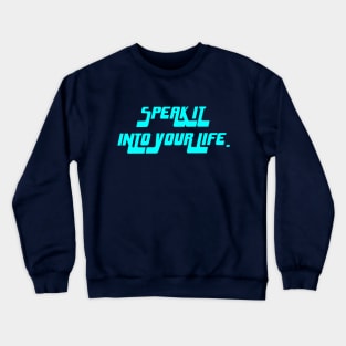 Speak it into your life Crewneck Sweatshirt